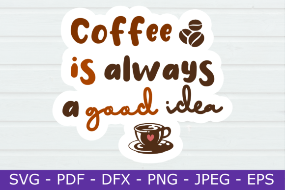 Coffee is Always a Good Idea, Printable