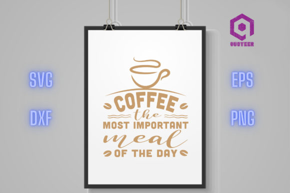 Coffee the Most Important Meal of Day Graphics for Crafts
