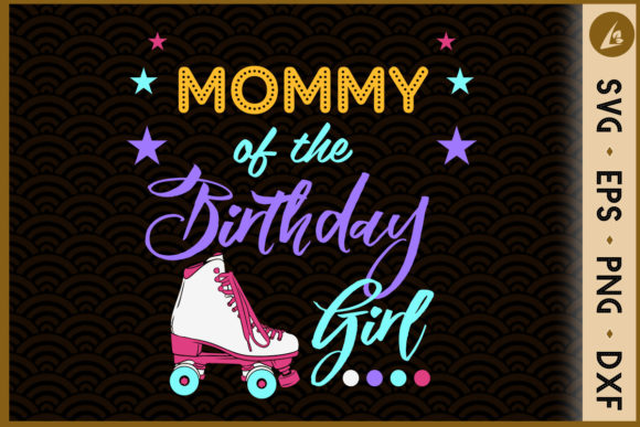 Mommy of the Birthday Girl Skater: Graphics & Crafts