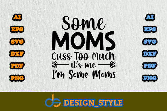 Some Moms Cuss Too Much Svg: Graphics & Print Review