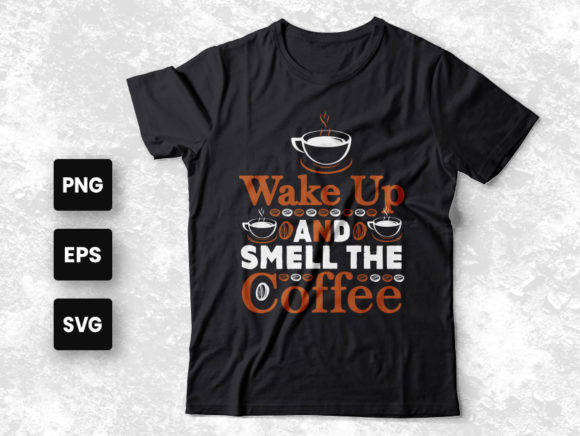 Wake Up and Smell the Coffee Graphics & Print Templates